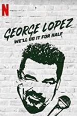 Watch George Lopez: We\'ll Do It for Half 123movieshub