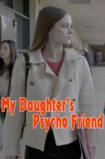 Watch My Daughter\'s Psycho Friend 123movieshub