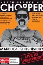 Watch Heath Franklins: Chopper Make Deadshits History - Live at Pentridge 123movieshub