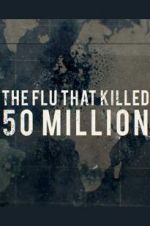 Watch The Flu That Killed 50 Million 123movieshub