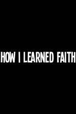Watch How I Learned Faith 123movieshub