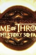 Watch Game of Thrones: The Story So Far 123movieshub