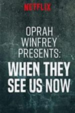 Watch Oprah Winfrey Presents: When They See Us Now 123movieshub
