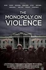 Watch The Monopoly on Violence 123movieshub