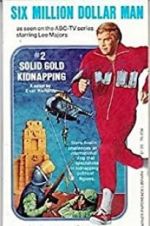 Watch The Six Million Dollar Man: The Solid Gold Kidnapping 123movieshub