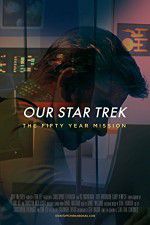 Watch Our Star Trek: The Fifty Year Mission 123movieshub