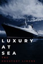Watch Luxury at Sea: The Greatest Liners 123movieshub