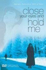 Watch Close Your Eyes and Hold Me 123movieshub