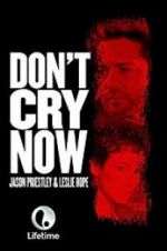 Watch Don\'t Cry Now 123movieshub