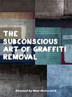 Watch The Subconscious Art of Graffiti Removal Online 123movieshub