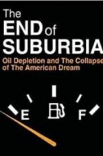 Watch The End of Suburbia: Oil Depletion and the Collapse of the American Dream 123movieshub