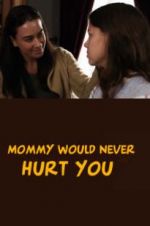 Watch Mommy Would Never Hurt You 123movieshub