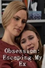 Watch Obsession: Escaping My Ex 123movieshub