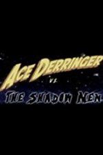 Watch Ace Derringer vs. the Shadow Men 123movieshub
