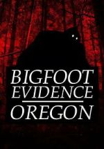 Watch Bigfoot Evidence: Oregon 123movieshub