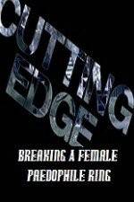 Watch Cutting Edge Breaking A Female Paedophile Ring 123movieshub