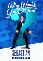Watch Sebastian Maniscalco: Why Would You Do That? (TV Special 2016) 123movieshub