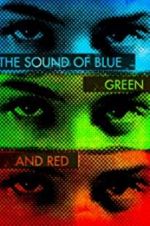 Watch The Sound of Blue, Green and Red 123movieshub
