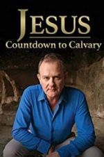 Watch Jesus: Countdown to Calvary 123movieshub