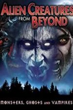 Watch Alien Creatures from Beyond: Monsters, Ghosts and Vampires 123movieshub