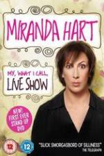 Watch Miranda Hart - My, What I Call, Live Show 123movieshub