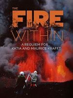 Watch The Fire Within: A Requiem for Katia and Maurice Krafft Online 123movieshub