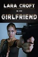Watch Lara Croft Is My Girlfriend 123movieshub