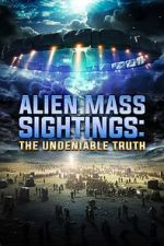 Watch Alien Mass Sightings: The Undeniable Truth 123movieshub