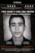 Watch You Dont Like the Truth 4 Days Inside Guantanamo 123movieshub
