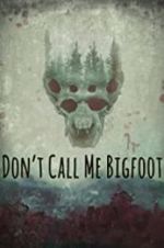 Watch Don\'t Call Me Bigfoot 123movieshub