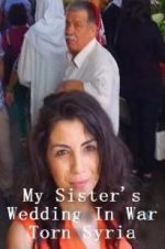 Watch My Sister\'s Wedding In War Torn Syria 123movieshub