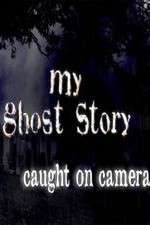 Watch My Ghost Story: Caught On Camera 123movieshub