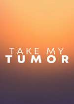 Watch 123movieshub Take My Tumor Online