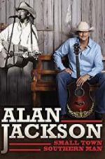 Watch Alan Jackson: Small Town Southern Man 123movieshub