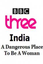 Watch India - A Dangerous Place To Be A Woman 123movieshub