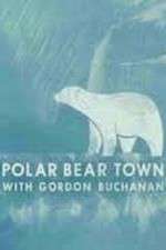 Watch Life in Polar Bear Town with Gordon Buchanan 123movieshub