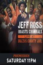 Watch Jeff Ross Roasts Criminals: Live at Brazos County Jail 123movieshub