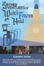 Watch The Further Adventures of Walt\'s Frozen Head 123movieshub