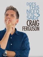 Watch Craig Ferguson: Does This Need to Be Said? 123movieshub