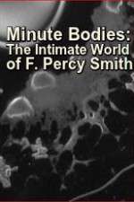 Watch Minute Bodies: The Intimate World of F. Percy Smith 123movieshub