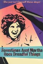 Watch Sometimes Aunt Martha Does Dreadful Things 123movieshub