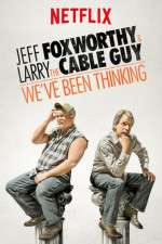 Watch Jeff Foxworthy & Larry the Cable Guy: We've Been Thinking 123movieshub