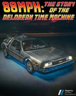 Watch 88MPH: The Story of the DeLorean Time Machine 123movieshub