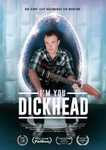 Watch I\'m You, Dickhead 123movieshub