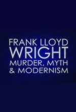Watch Frank Lloyd Wright: Murder, Myth & Modernism 123movieshub