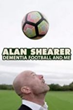 Watch Alan Shearer: Dementia, Football & Me 123movieshub