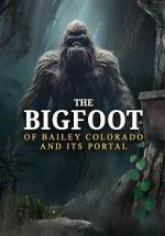 Watch The Bigfoot of Bailey Colorado and Its Portal 123movieshub
