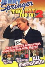 Watch Jerry Springer To Hot For TV 2 123movieshub