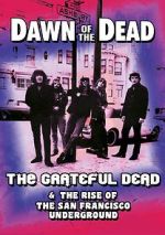 Watch Dawn of the Dead: The Grateful Dead & the Rise of the San Francisco Underground 123movieshub
