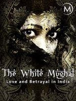 Watch Love and Betrayal in India: The White Mughal 123movieshub